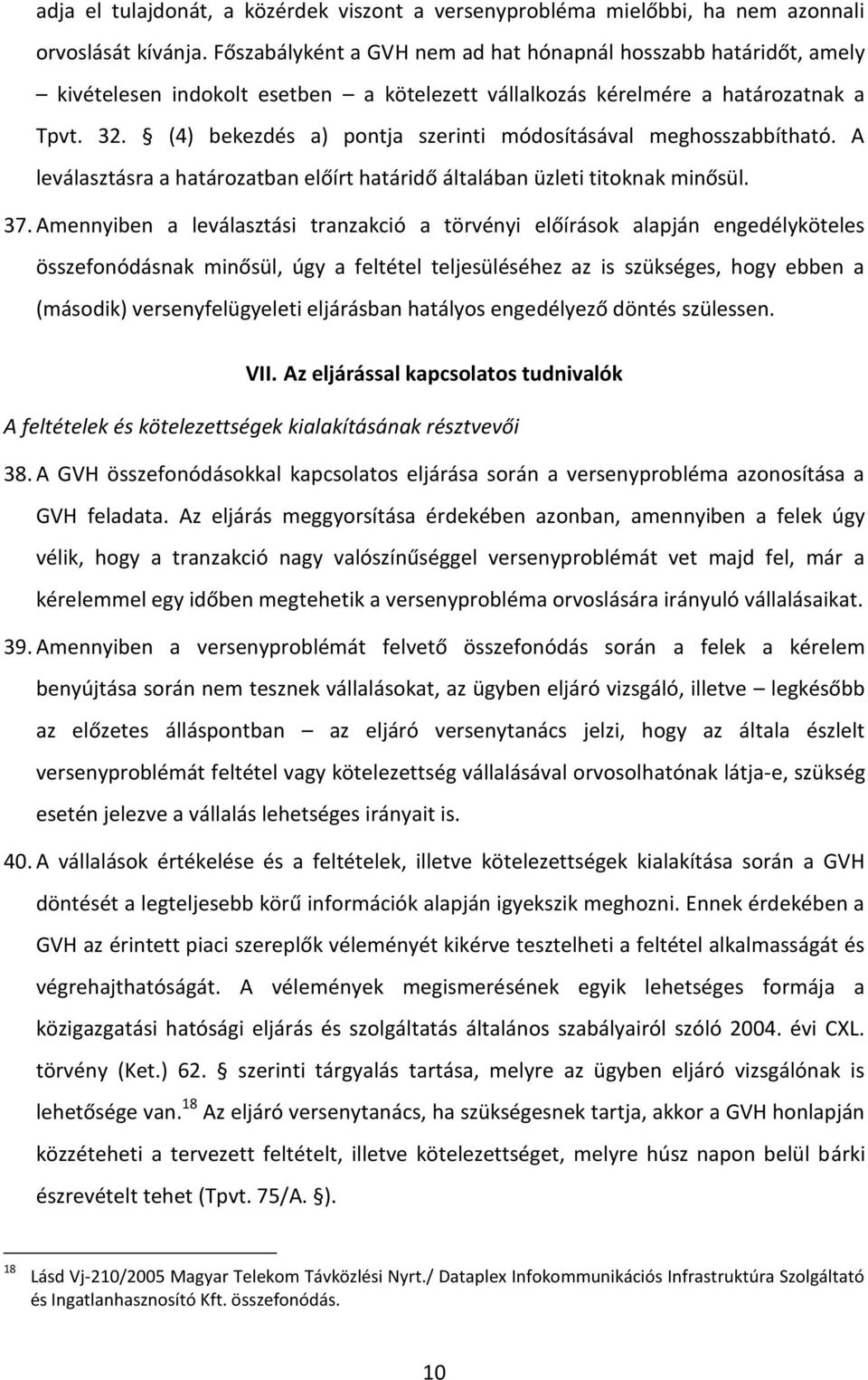 (4) bekezdés a) pontja szerinti módosításával meghosszabbítható. A leválasztásra a határozatban előírt határidő általában üzleti titoknak minősül. 37.