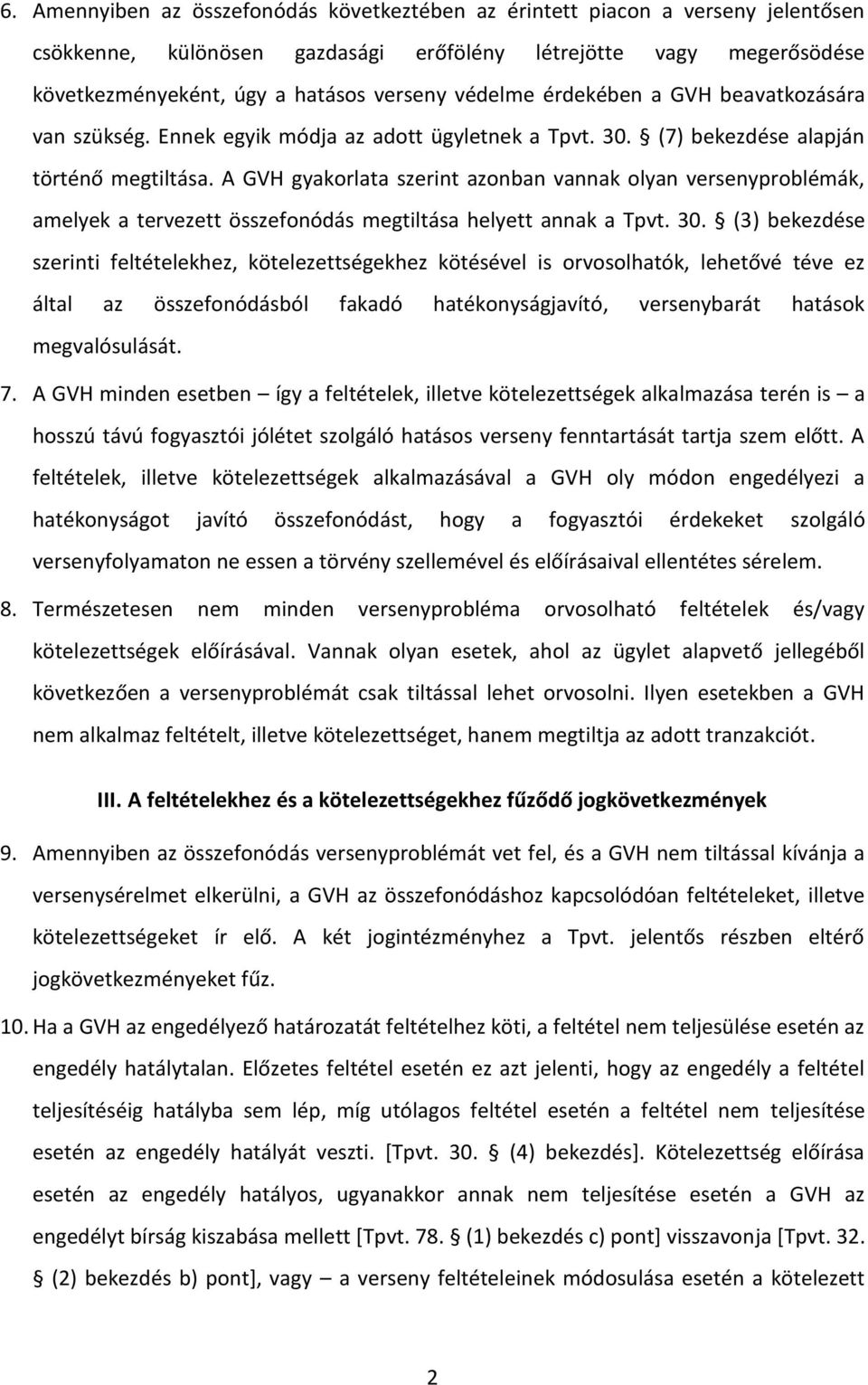 A GVH gyakorlata szerint azonban vannak olyan versenyproblémák, amelyek a tervezett összefonódás megtiltása helyett annak a Tpvt. 30.