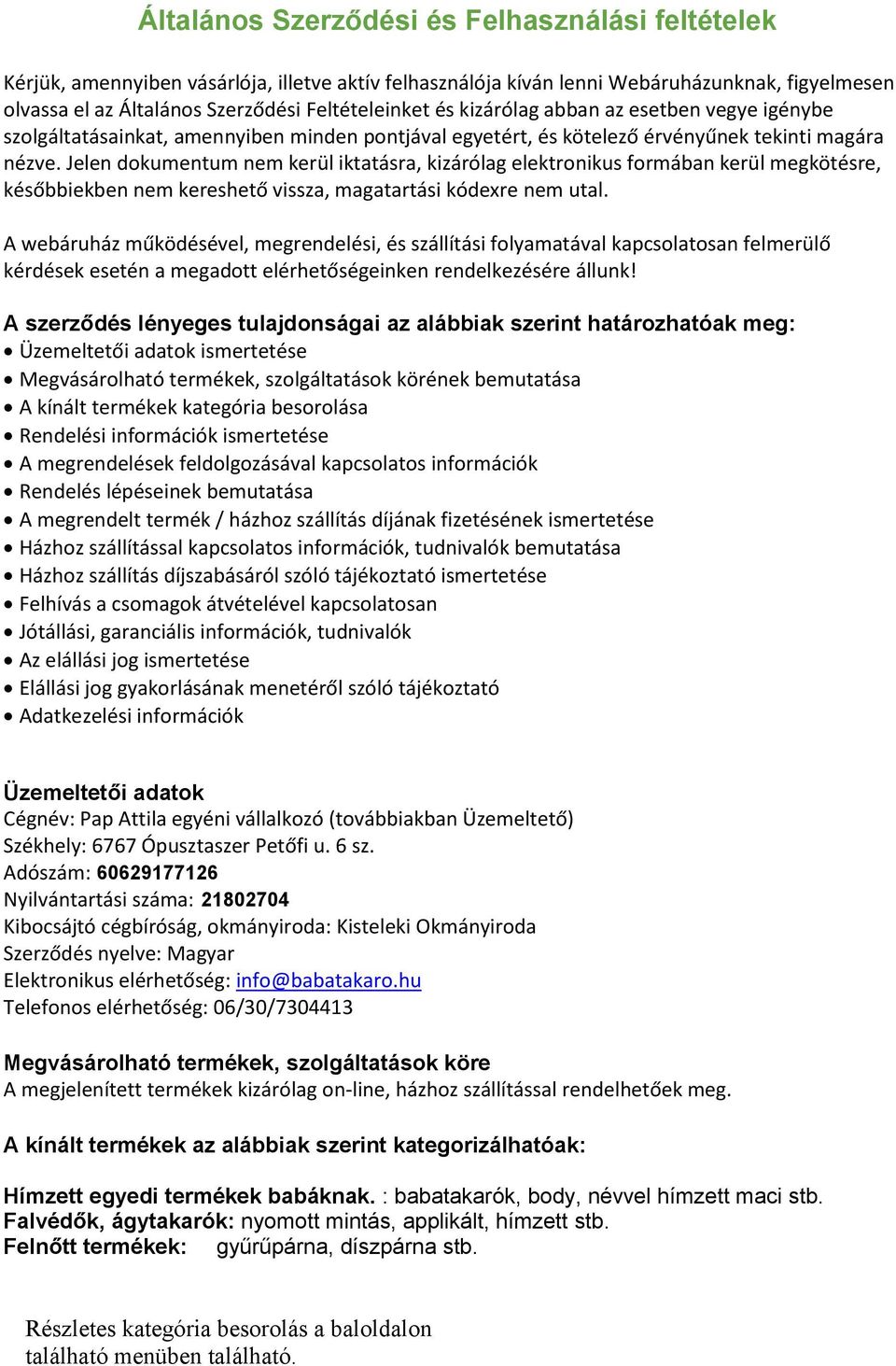 Jelen dokumentum nem kerül iktatásra, kizárólag elektronikus formában kerül megkötésre, későbbiekben nem kereshető vissza, magatartási kódexre nem utal.