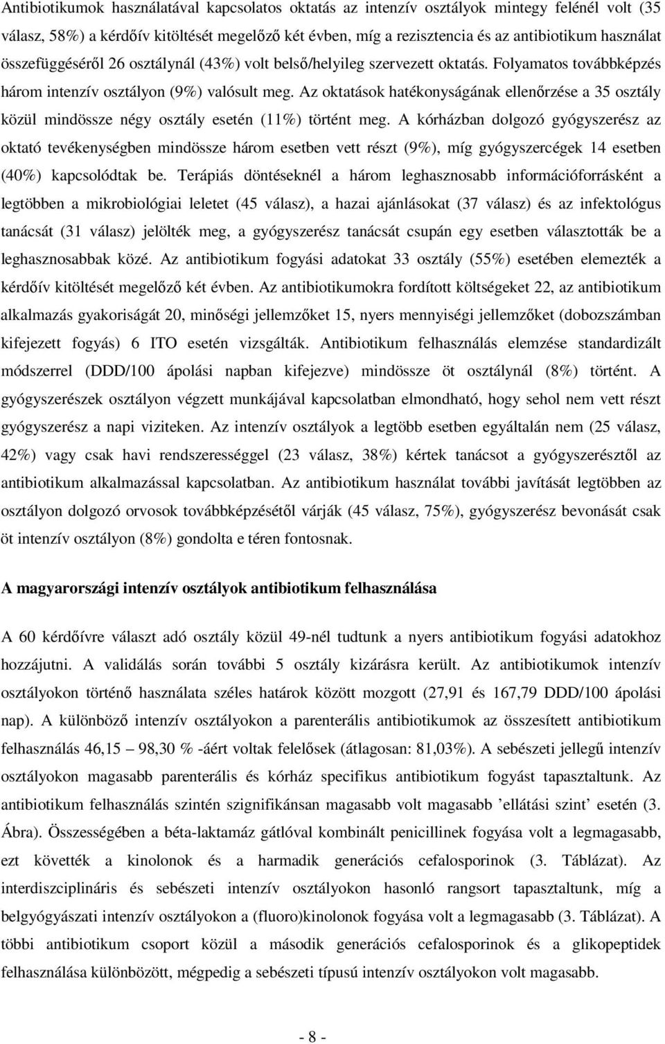 Az oktatások hatékonyságának ellenırzése a 35 osztály közül mindössze négy osztály esetén (11%) történt meg.