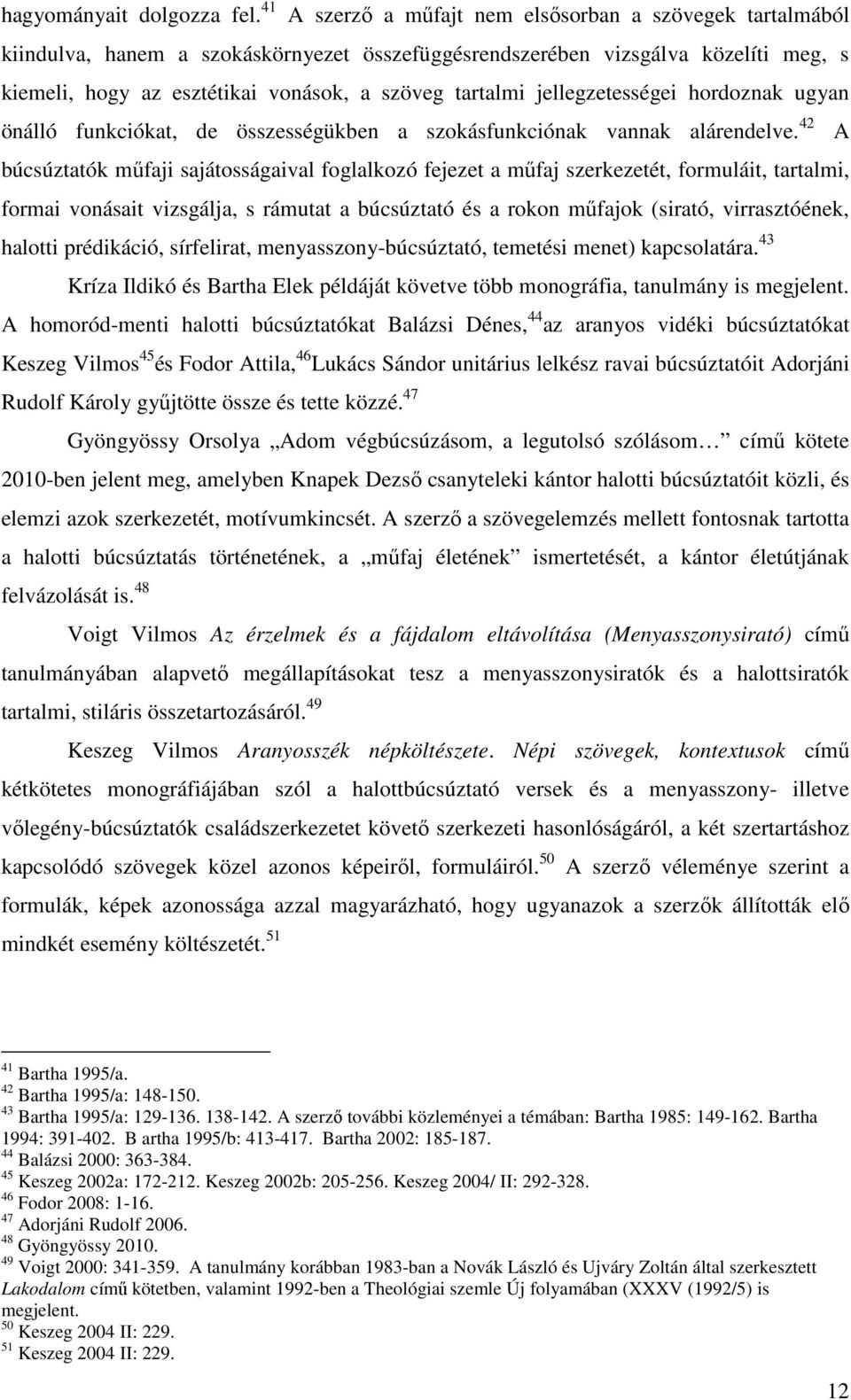 jellegzetességei hordoznak ugyan önálló funkciókat, de összességükben a szokásfunkciónak vannak alárendelve.