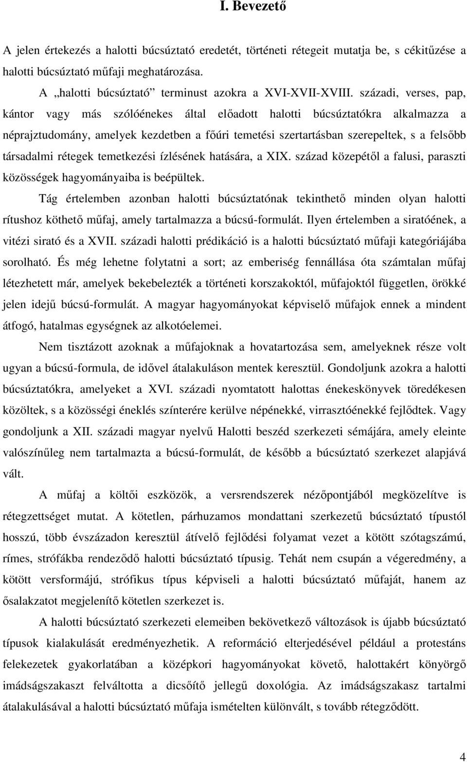 századi, verses, pap, kántor vagy más szólóénekes által előadott halotti búcsúztatókra alkalmazza a néprajztudomány, amelyek kezdetben a főúri temetési szertartásban szerepeltek, s a felsőbb