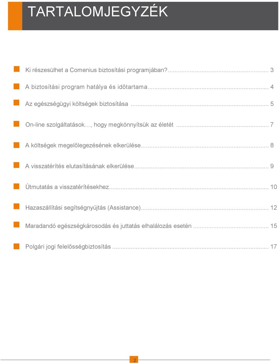 .. 7 A költségek megelılegezésének elkerülése... 8 A visszatérítés elutasításának elkerülése... 9 Útmutatás a visszatérítésekhez.