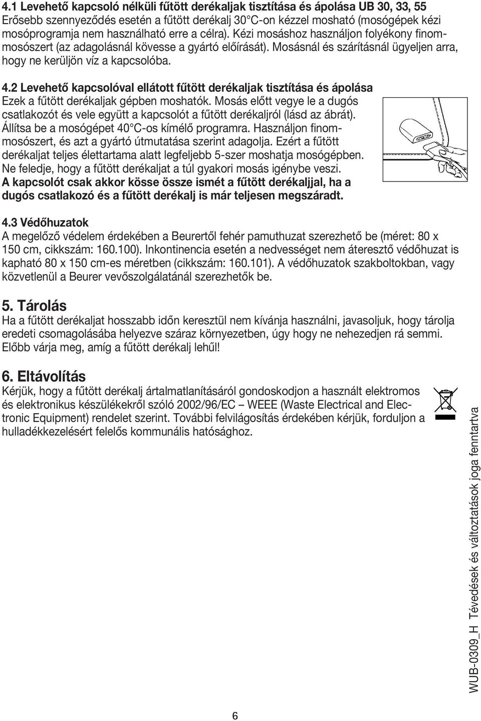 2 Levehető kapcsolóval ellátott fűtött derékaljak tisztítása és ápolása Ezek a fűtött derékaljak gépben moshatók.