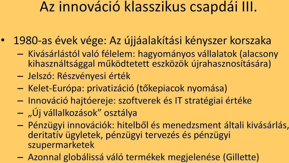 működtetett eszközök újrahasznosítására) Jelszó: Részvényesi érték Kelet-Európa: privatizáció (tőkepiacok nyomása) Innováció hajtóereje: