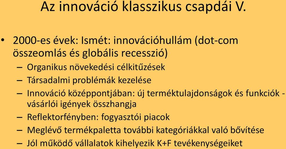 célkitűzések Társadalmi problémák kezelése Innováció középpontjában: új terméktulajdonságok és funkciók