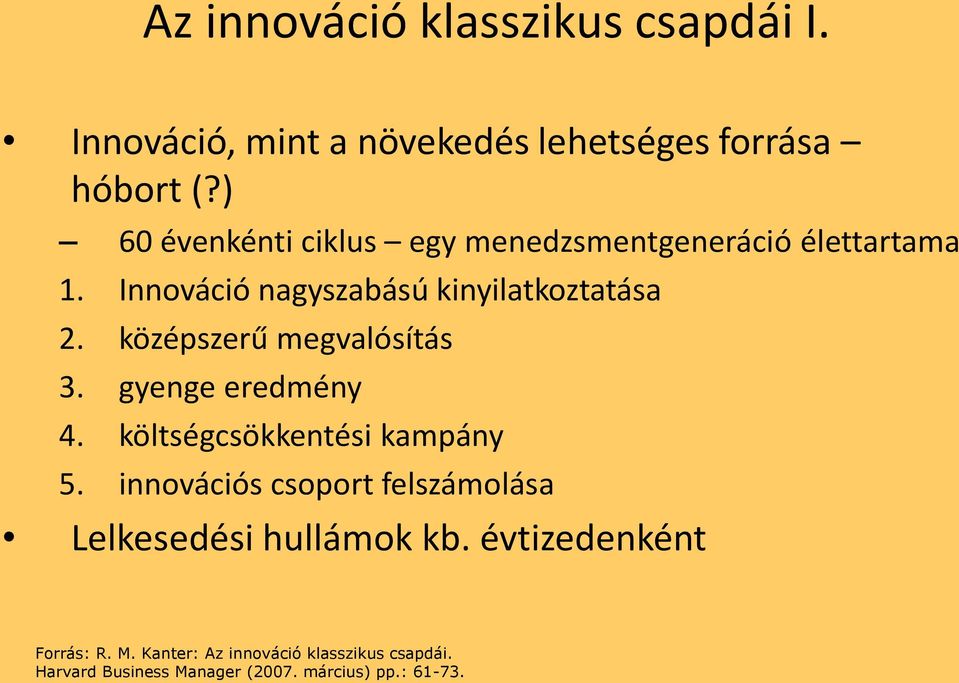 középszerű megvalósítás 3. gyenge eredmény 4. költségcsökkentési kampány 5.