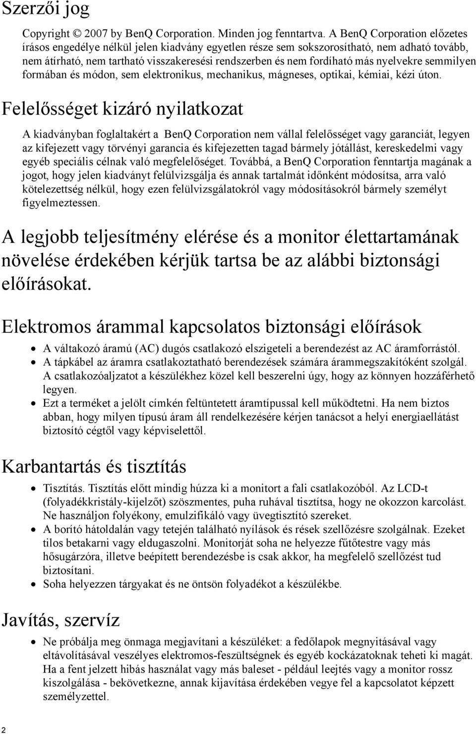 nyelvekre semmilyen formában és módon, sem elektronikus, mechanikus, mágneses, optikai, kémiai, kézi úton.