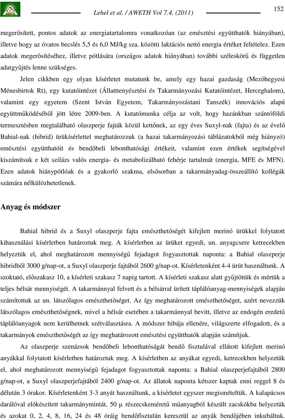 Jelen cikkben egy olyan kísérletet mutatunk be, amely egy hazai gazdaság (Mezıhegyesi Ménesbirtok Rt), egy kutatóintézet (Állatttenyésztési és Takarmányozási Kutatóintézet, Herceghalom), valamint egy