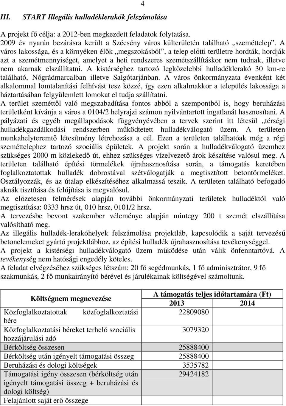 elszállítatni. A kistérséghez tartozó legközelebbi hulladéklerakó 30 km-re található, Nógrádmarcalban illetve Salgótarjánban.