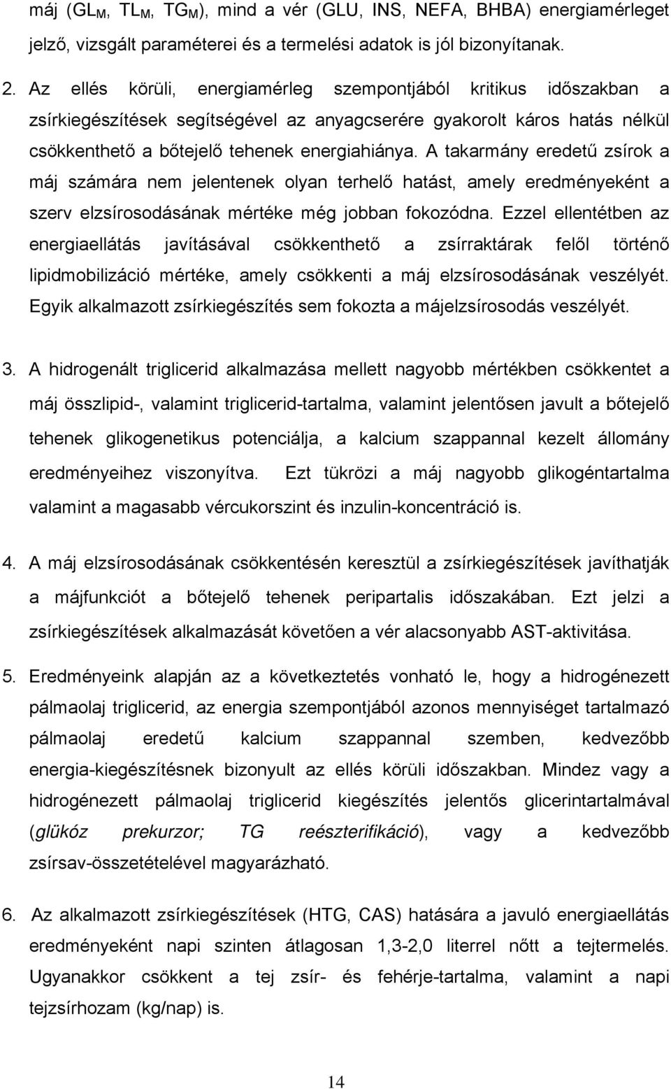 A takarmány eredetű zsírok a máj számára nem jelentenek olyan terhelő hatást, amely eredményeként a szerv elzsírosodásának mértéke még jobban fokozódna.