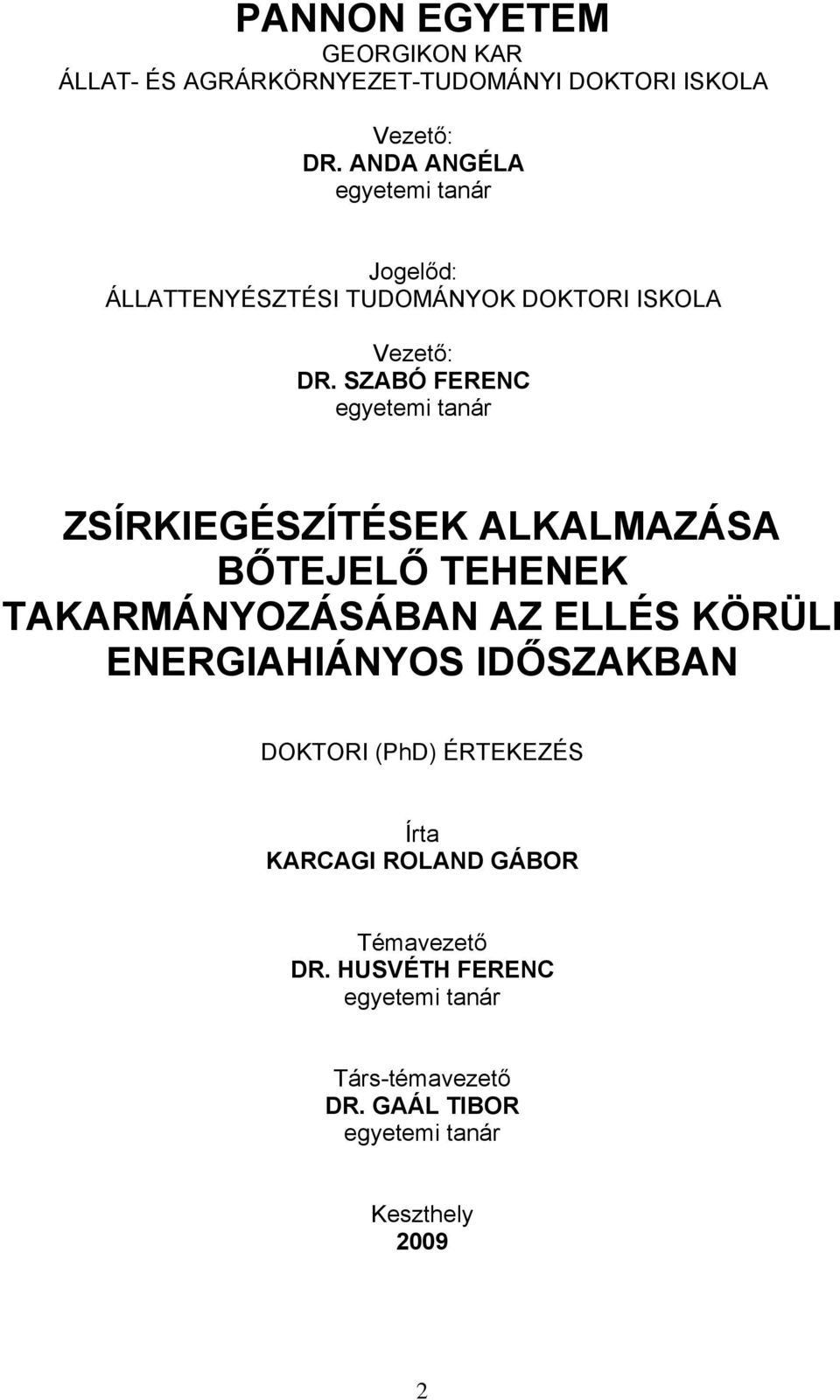 SZABÓ FERENC egyetemi tanár ZSÍRKIEGÉSZÍTÉSEK ALKALMAZÁSA BŐTEJELŐ TEHENEK TAKARMÁNYOZÁSÁBAN AZ ELLÉS KÖRÜLI