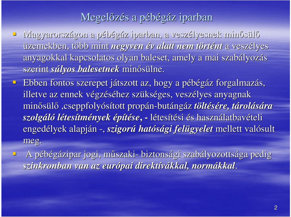 Ebben fontos szerepet játszott j az, hogy a pébégáz p z forgalmazás, illetve az ennek végzv gzéséhez szüks kséges, veszélyes anyagnak minısülı,cseppfolyósított propán-but butángáz töltésére,