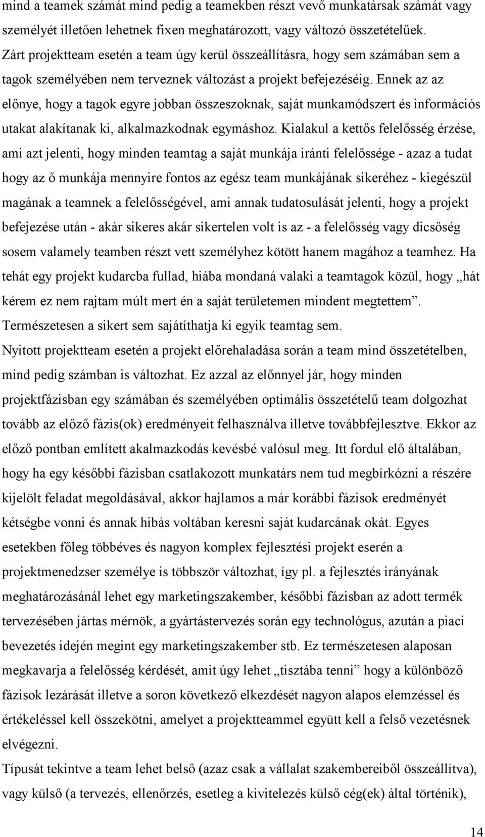 Ennek az az előnye, hogy a tagok egyre jobban összeszoknak, saját munkamódszert és információs utakat alakítanak ki, alkalmazkodnak egymáshoz.