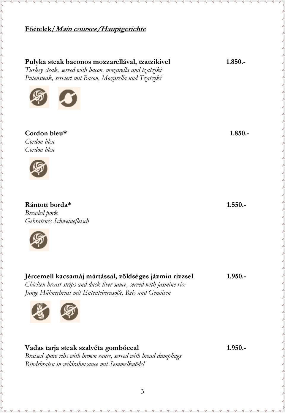 - Cordon bleu Cordon bleu Rántott borda* 1.550.- Breaded pork Gebratenes Schweinefleisch Jércemell kacsamáj mártással, zöldséges jázmin rizzsel 1.950.