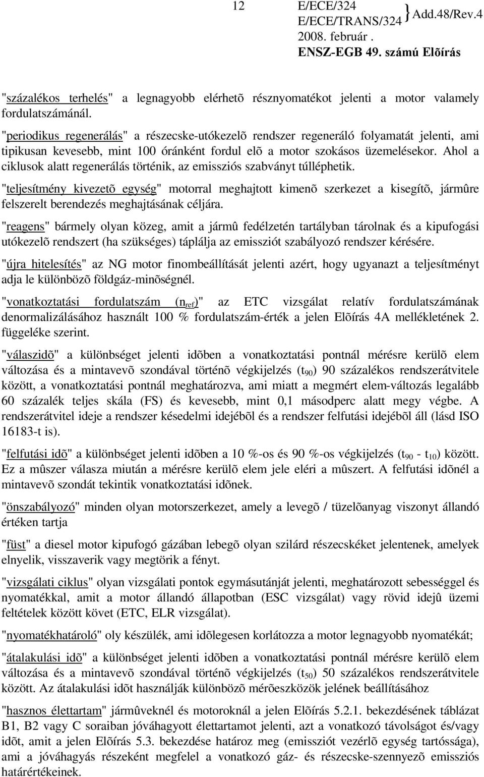 Ahol a ciklusok alatt regenerálás történik, az emissziós szabványt túlléphetik.