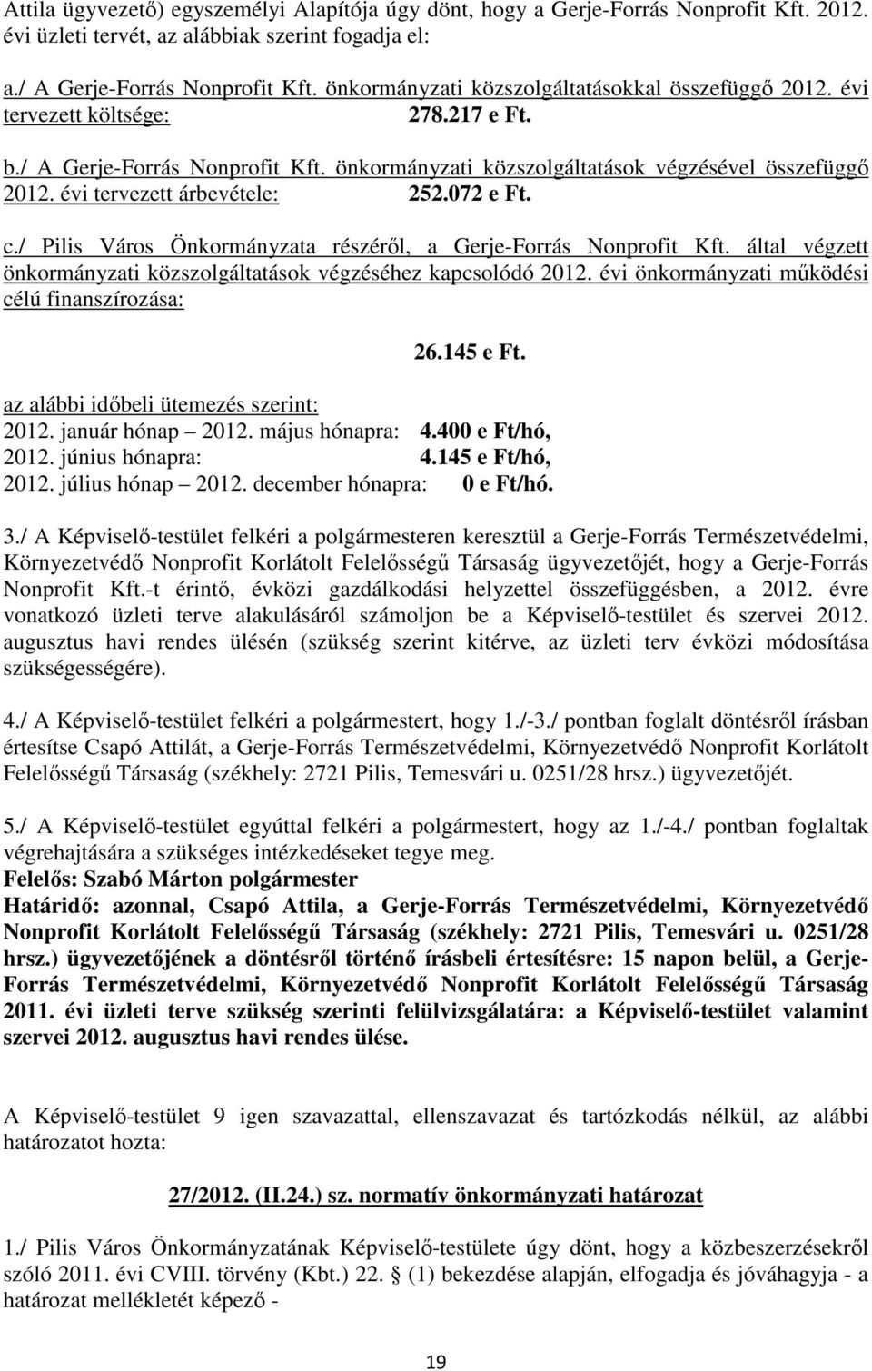 évi tervezett árbevétele: 252.072 e Ft. c./ Pilis Város Önkormányzata részérıl, a Gerje-Forrás Nonprofit Kft. által végzett önkormányzati közszolgáltatások végzéséhez kapcsolódó 2012.