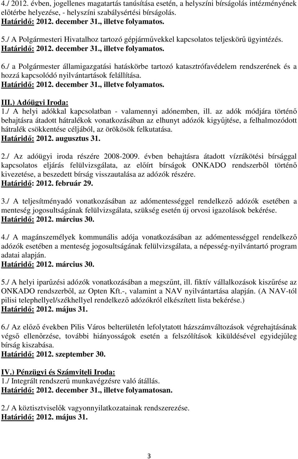 / a Polgármester államigazgatási hatáskörbe tartozó katasztrófavédelem rendszerének és a hozzá kapcsolódó nyilvántartások felállítása. Határidı: 2012. december 31., illetve folyamatos. III.