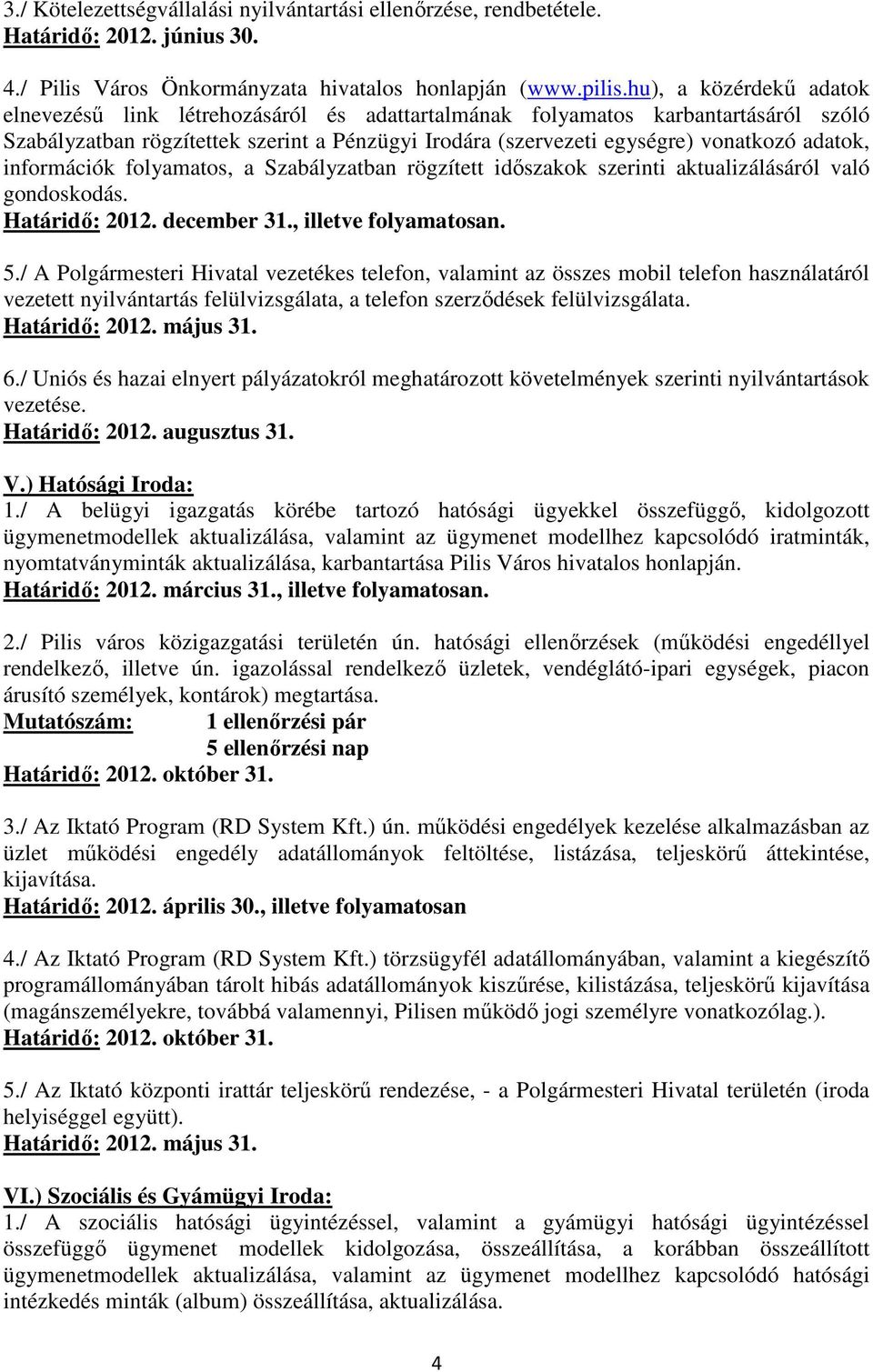 adatok, információk folyamatos, a Szabályzatban rögzített idıszakok szerinti aktualizálásáról való gondoskodás. Határidı: 2012. december 31., illetve folyamatosan. 5.