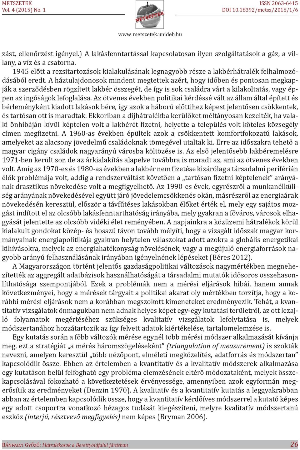 A háztulajdonosok mindent megtettek azért, hogy időben és pontosan megkapják a szerződésben rögzített lakbér összegét, de így is sok családra várt a kilakoltatás, vagy éppen az ingóságok lefoglalása.