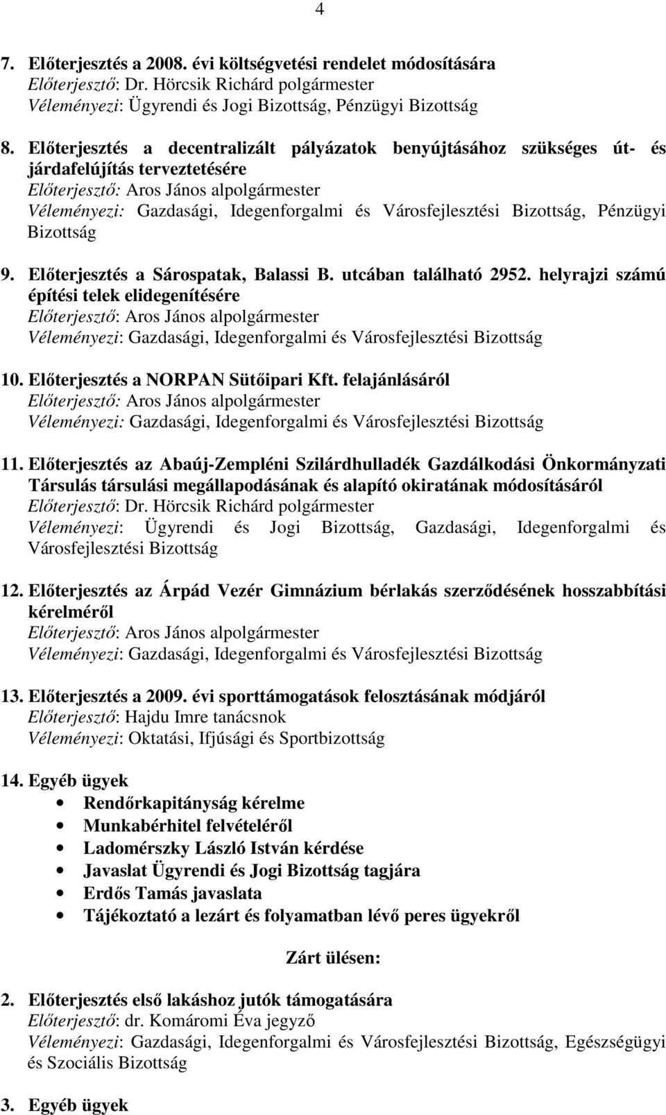 Városfejlesztési Bizottság, Pénzügyi Bizottság 9. Elıterjesztés a Sárospatak, Balassi B. utcában található 2952.