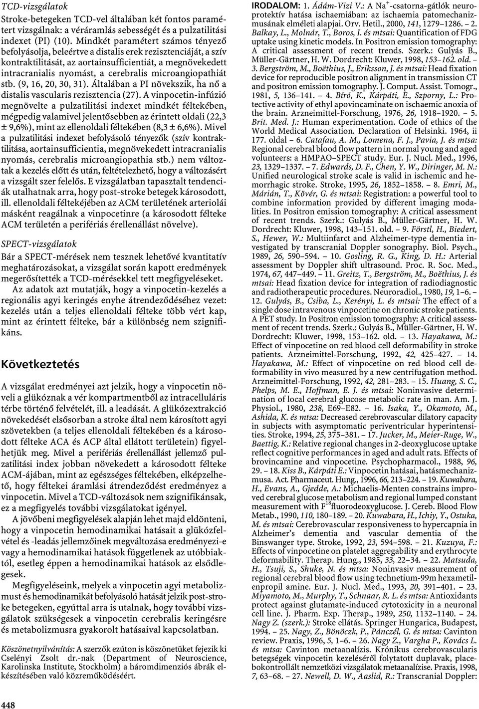 microangiopathiát stb. (9, 16, 20, 30, 31). Általában a PI növekszik, ha nő a distalis vascularis rezisztencia (27).