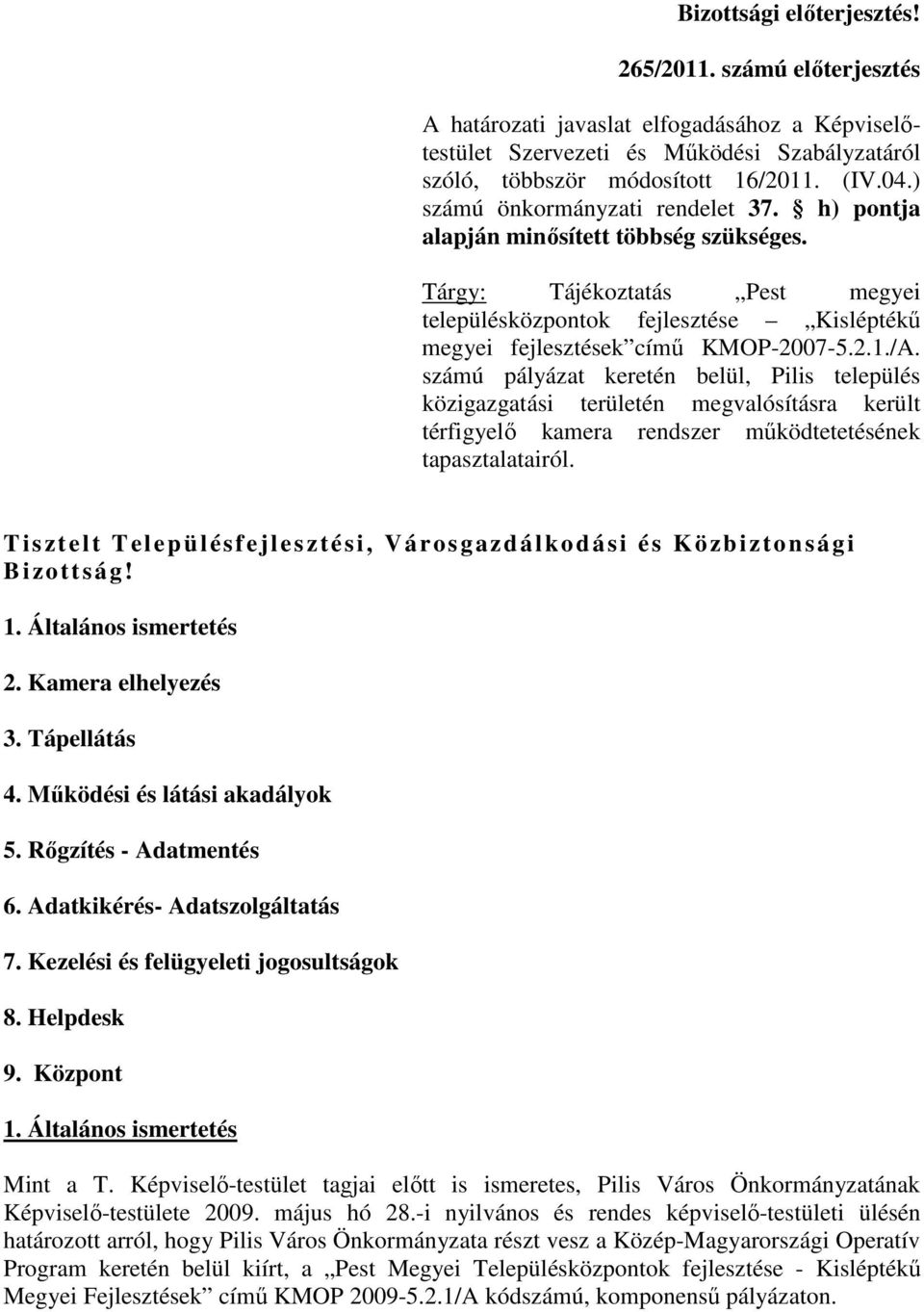 /A. számú pályázat keretén belül, Pilis település közigazgatási területén megvalósításra került térfigyelı kamera rendszer mőködtetetésének tapasztalatairól.