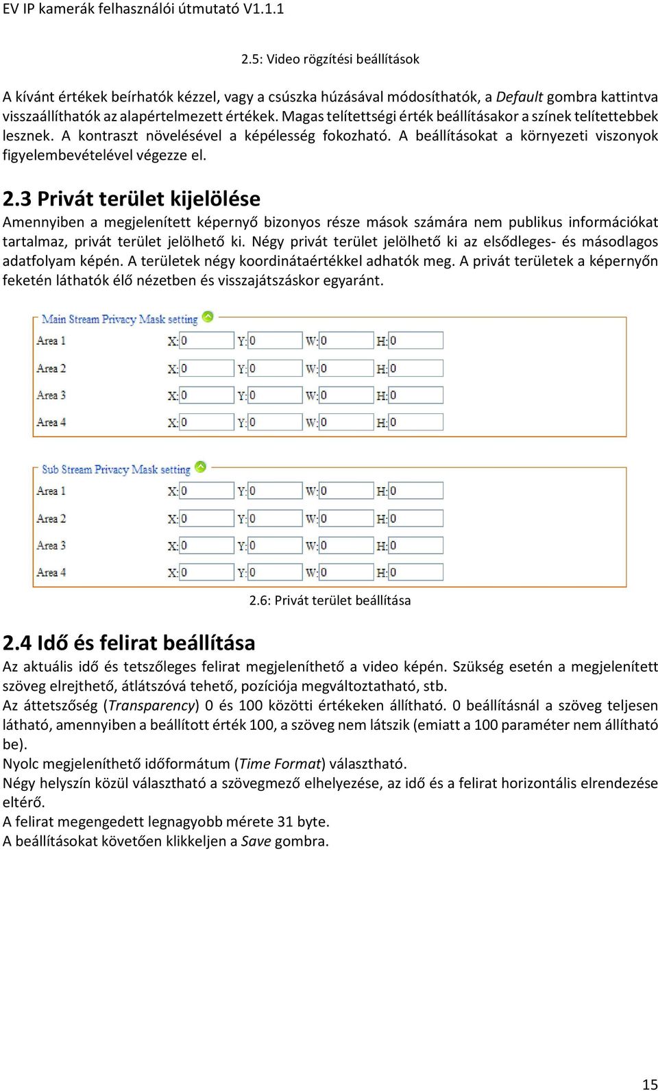 3 Privát terület kijelölése Amennyiben a megjelenített képernyő bizonyos része mások számára nem publikus információkat tartalmaz, privát terület jelölhető ki.