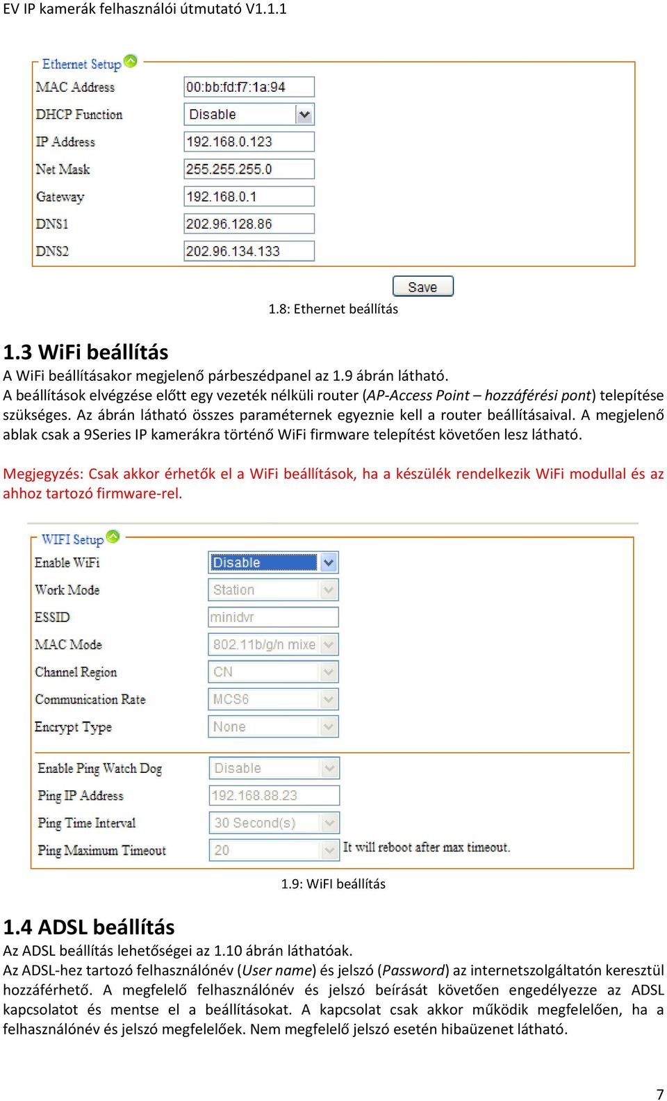 A megjelenő ablak csak a 9Series IP kamerákra történő WiFi firmware telepítést követően lesz látható.