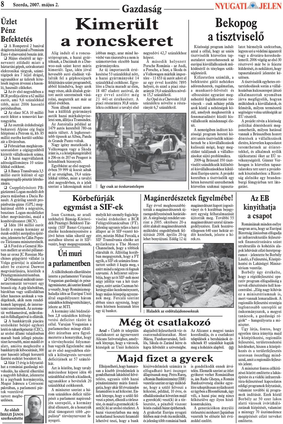 használt cikkeket. q Az év elsõ negyedében a BCR profitja elérte a 62 millió eurót, ami 9,6 százalékkal több, mint 2006 hasonló periódusában.