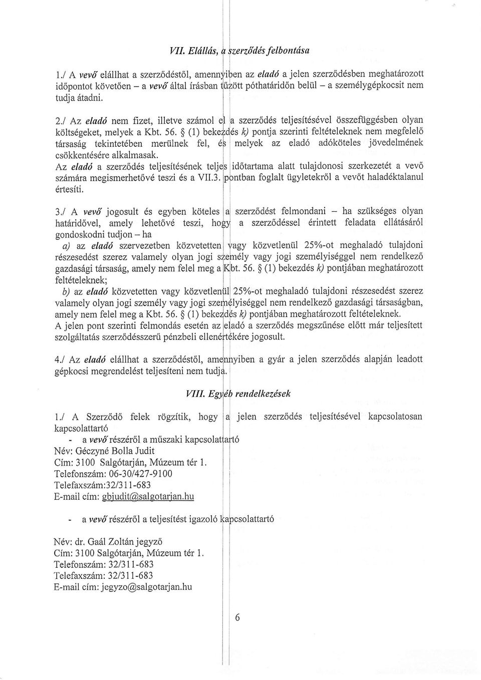 iogosult ds egyben kdteles hatarid6vel, amely lehet6vd teszi, gondoskodni tudjon - ha a) az eladi szervezetben kdzvetetten rdszesed6st szerez valamely olyan jogi gazdasdgi t6rsas6g, amely nem felel