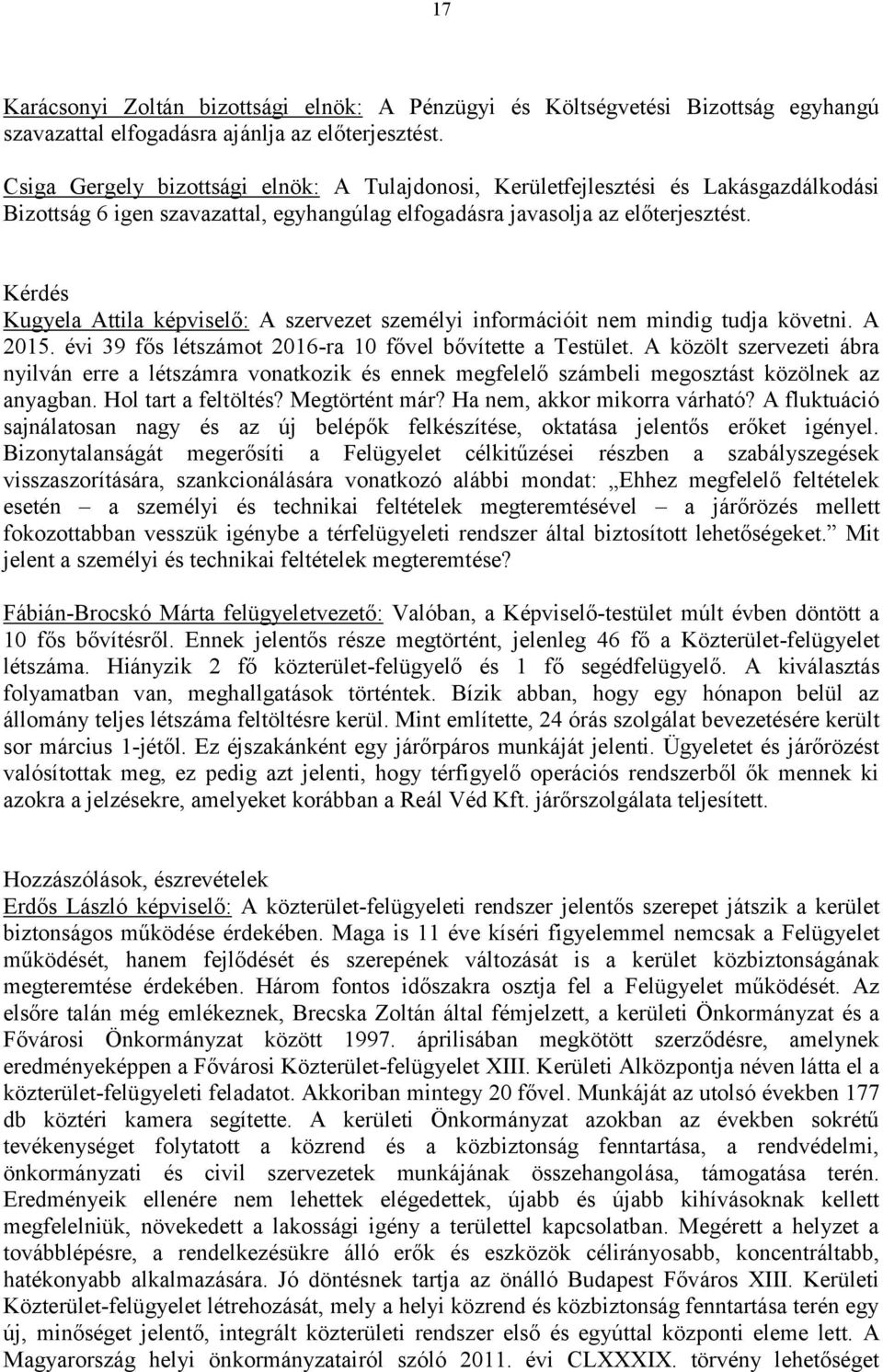 Kérdés Kugyela Attila képviselő: A szervezet személyi információit nem mindig tudja követni. A 2015. évi 39 fős létszámot 2016-ra 10 fővel bővítette a Testület.