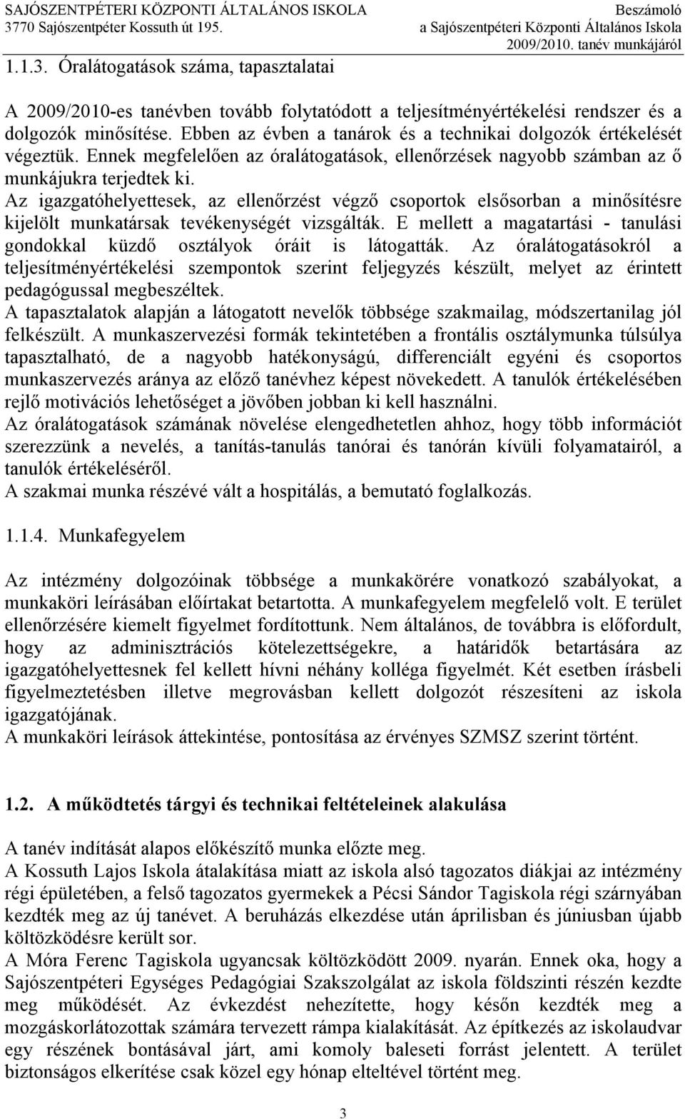 Az igazgatóhelyettesek, az ellenırzést végzı csoportok elsısorban a minısítésre kijelölt munkatársak tevékenységét vizsgálták.