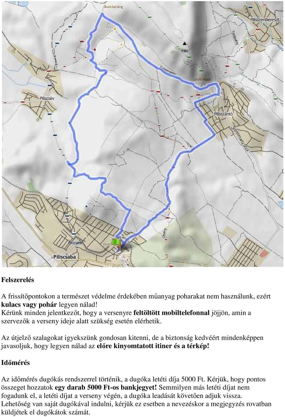 Az útjelző szalagokat igyekszünk gondosan kitenni, de a biztonság kedvéért mindenképpen javasoljuk, hogy legyen nálad az előre kinyomtatott itiner és a térkép!