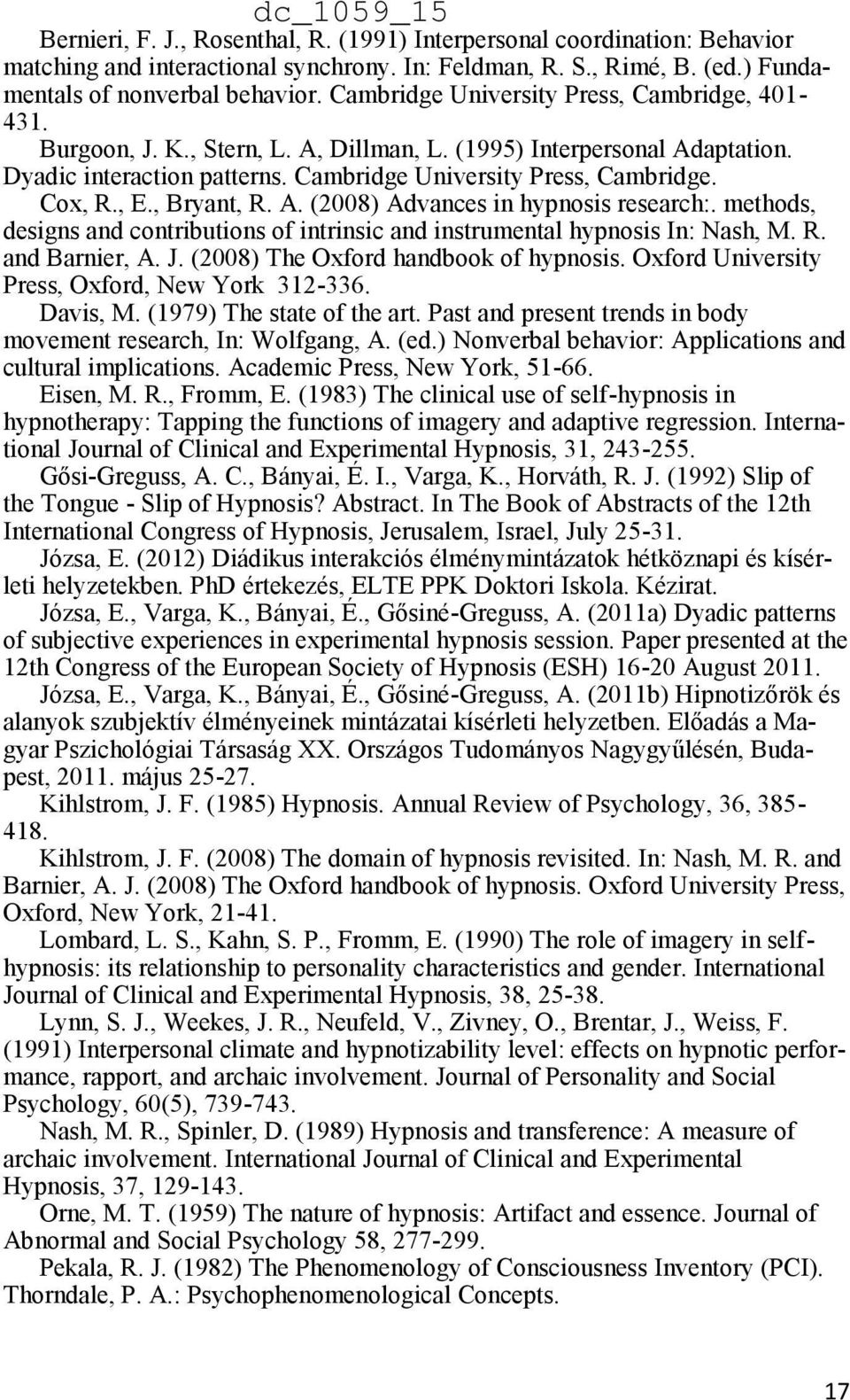 , E., Bryant, R. A. (2008) Advances in hypnosis research:. methods, designs and contributions of intrinsic and instrumental hypnosis In: Nash, M. R. and Barnier, A. J.