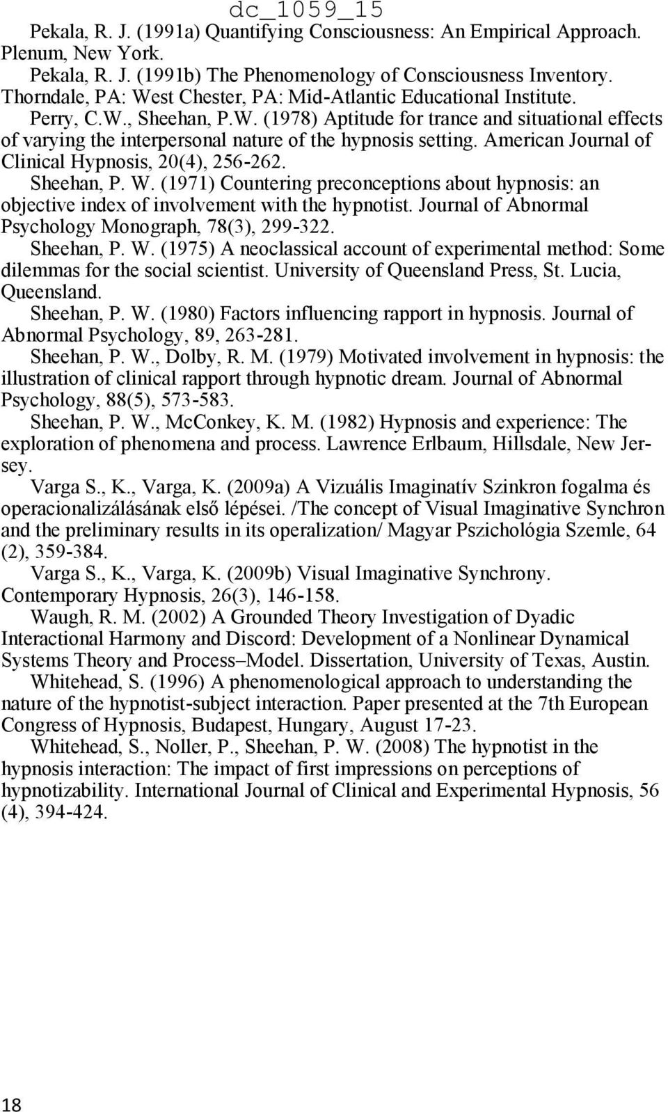 American Journal of Clinical Hypnosis, 20(4), 256-262. Sheehan, P. W. (1971) Countering preconceptions about hypnosis: an objective index of involvement with the hypnotist.