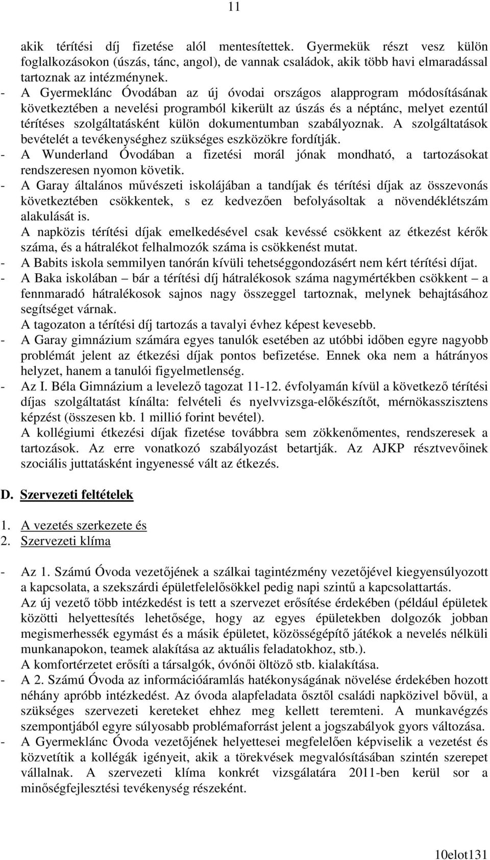 dokumentumban szabályoznak. A szolgáltatások bevételét a tevékenységhez szükséges eszközökre fordítják.