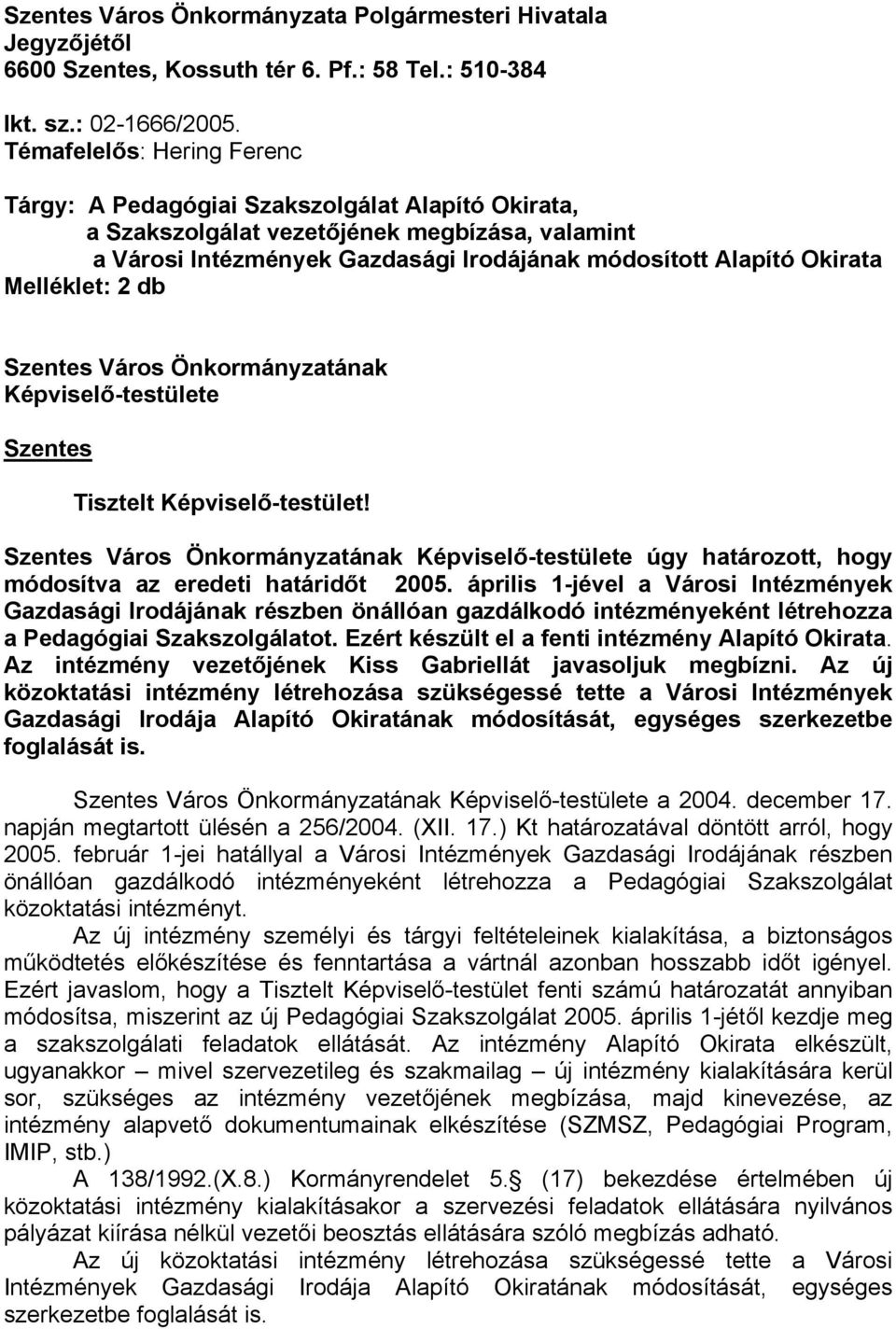 Melléklet: 2 db Szentes Város Önkormányzatának Képviselő-testülete Szentes Tisztelt Képviselő-testület!