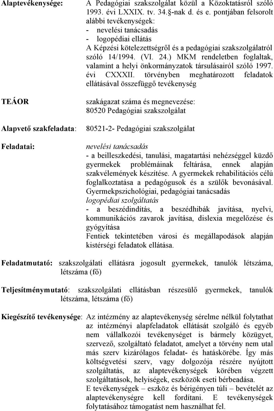 ) MKM rendeletben foglaltak, valamint a helyi önkormányzatok társulásairól szóló 1997. évi CXXXII.