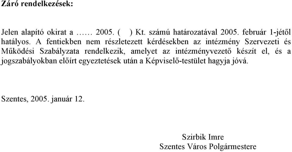 A fentiekben nem részletezett kérdésekben az intézmény Szervezeti és Működési Szabályzata