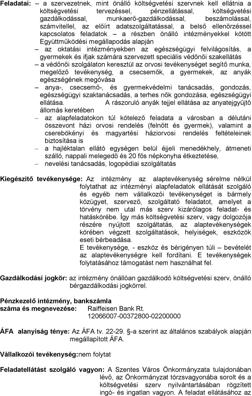 egészségügyi felvilágosítás, a gyermekek és ifjak számára szervezett speciális védőnői szakellátás a védőnői szolgálaton keresztül az orvosi tevékenységet segítő munka, megelőző tevékenység, a