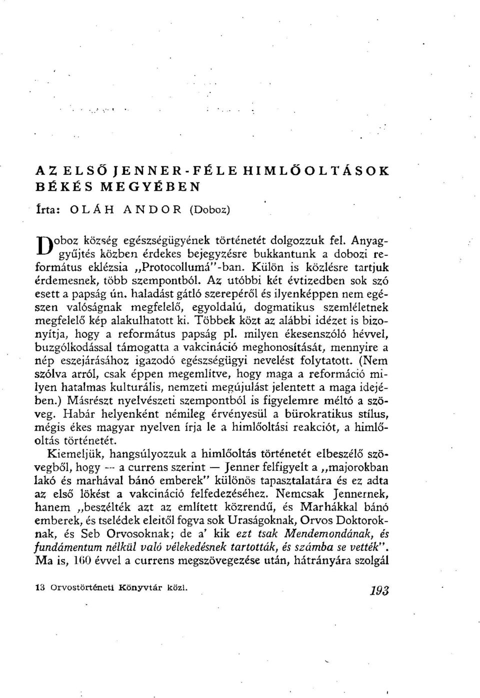 Az utóbbi két évtizedben sok szó esett a papság ún. haladást gátló szerepéről és ilyenképpen nem egészen valóságnak megfelelő, egyoldalú, dogmatikus szemléletnek megfelelő kép alakulhatott ki.