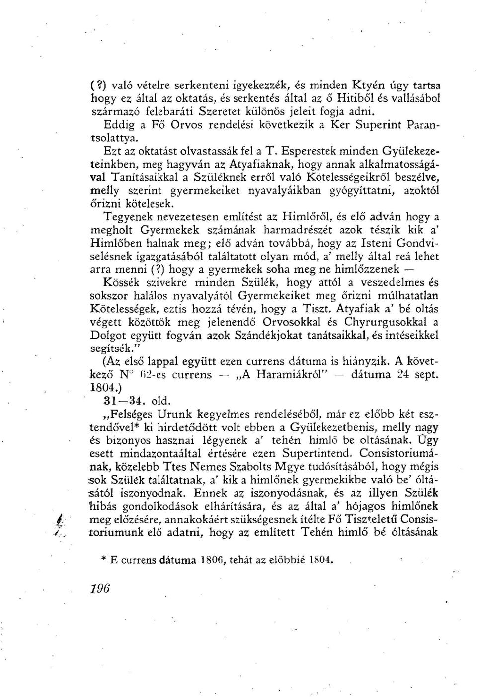 Esperestek minden Gyülekezeteinkben, meg hagyván az Atyafiaknak, hogy annak alkalmatosságával Tanításaikkal a Szüléknek erről való Kötelességeikről beszélve, melly szerint gyermekeiket nyavalyáikban