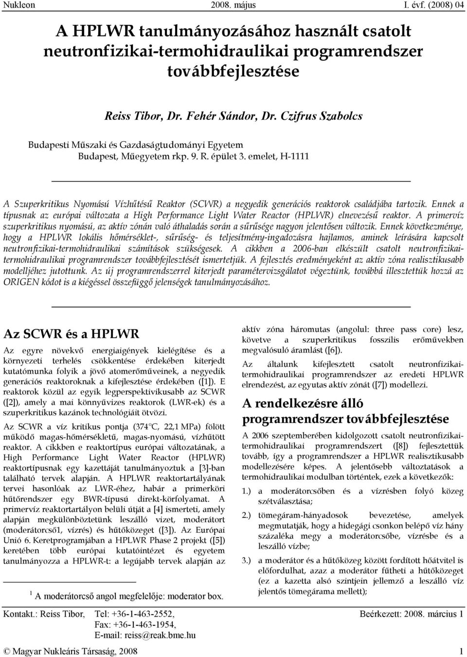 emelet, H-1111 A Szuperkritikus Nyomású Vízhűtésű Reaktor (SCWR) a negyedik generációs reaktorok családjába tartozik.