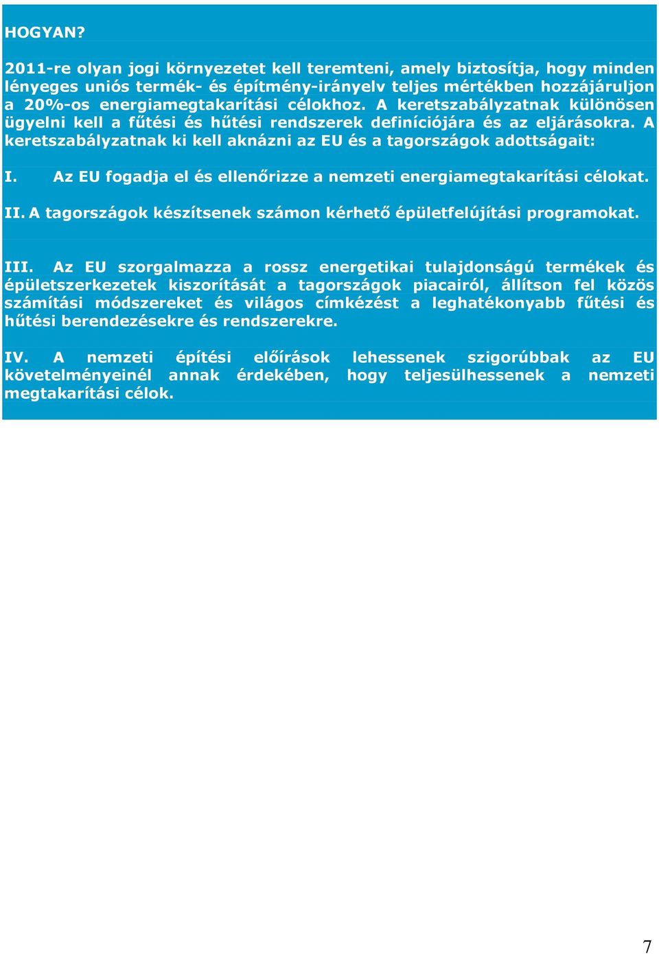 Az EU fogadja el és ellenőrizze a nemzeti energiamegtakarítási célokat. II. A tagországok készítsenek számon kérhető épületfelújítási programokat. III.