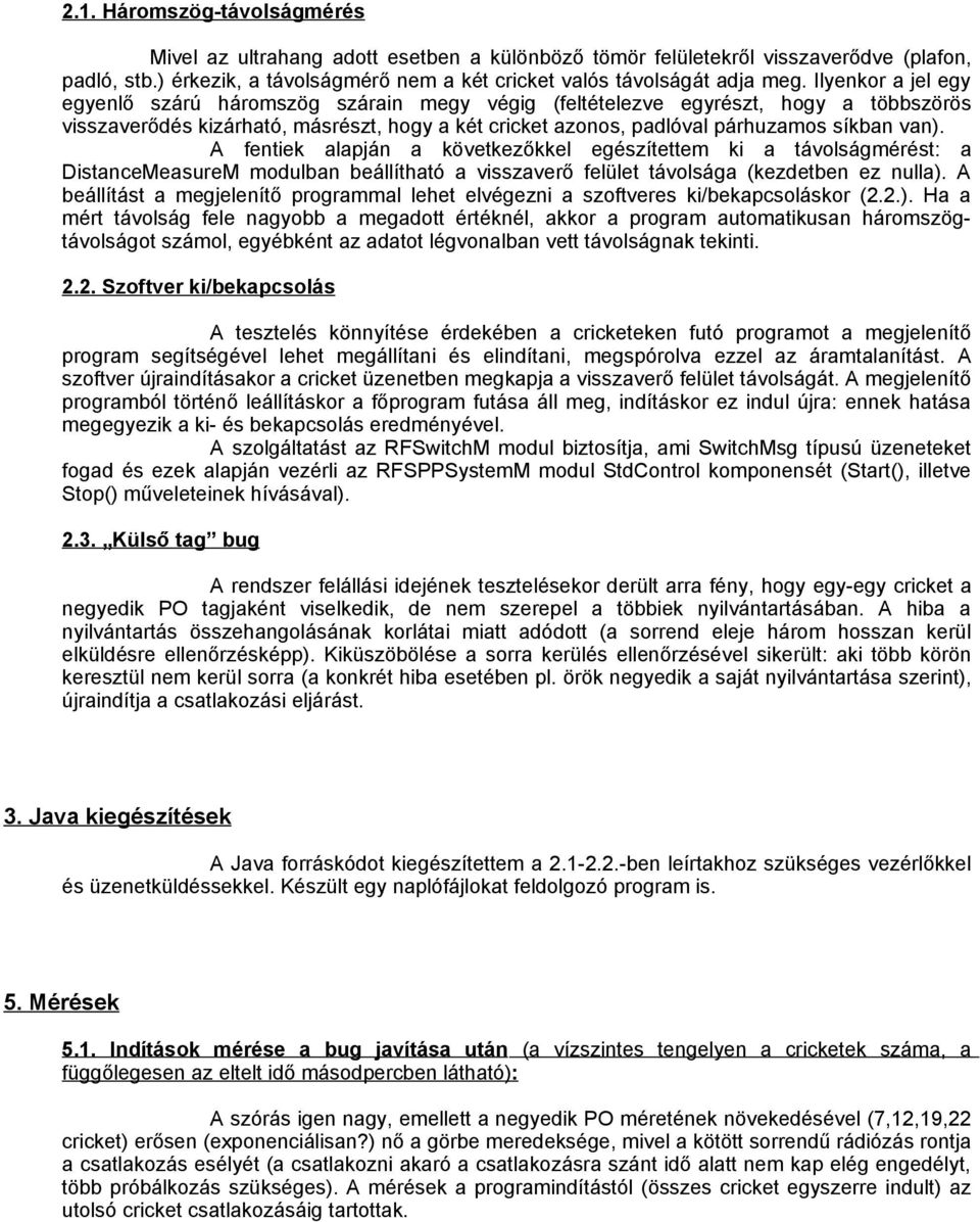 A fentiek alapján a következőkkel egészítettem ki a távolságmérést: a DistanceMeasureM modulban beállítható a visszaverő felület távolsága (kezdetben ez nulla).