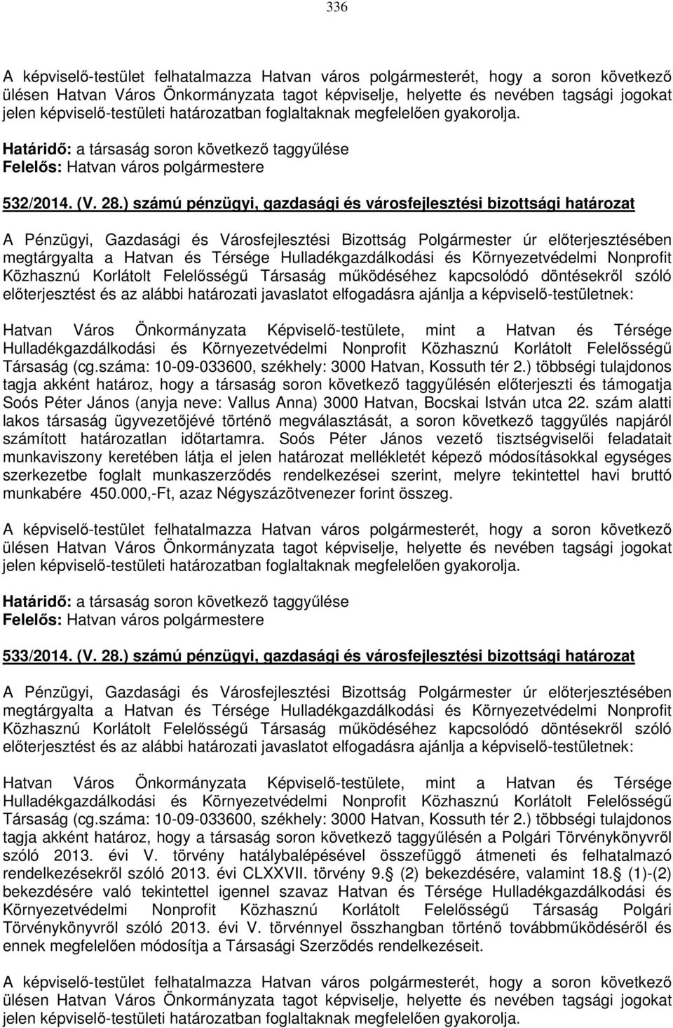 ) számú pénzügyi, gazdasági és városfejlesztési bizottsági határozat megtárgyalta a Hatvan és Térsége Hulladékgazdálkodási és Környezetvédelmi Nonprofit Közhasznú Korlátolt Felelősségű Társaság