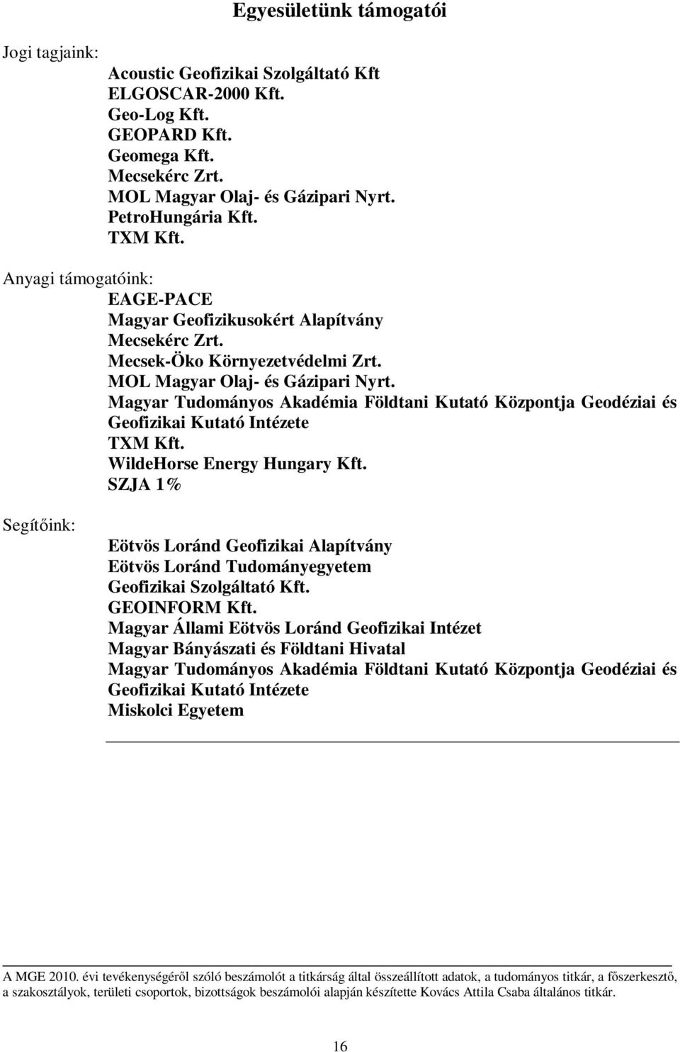 Magyar Tudományos Akadémia Földtani Kutató Központja Geodéziai és Geofizikai Kutató Intézete TXM Kft. WildeHorse Energy Hungary Kft.