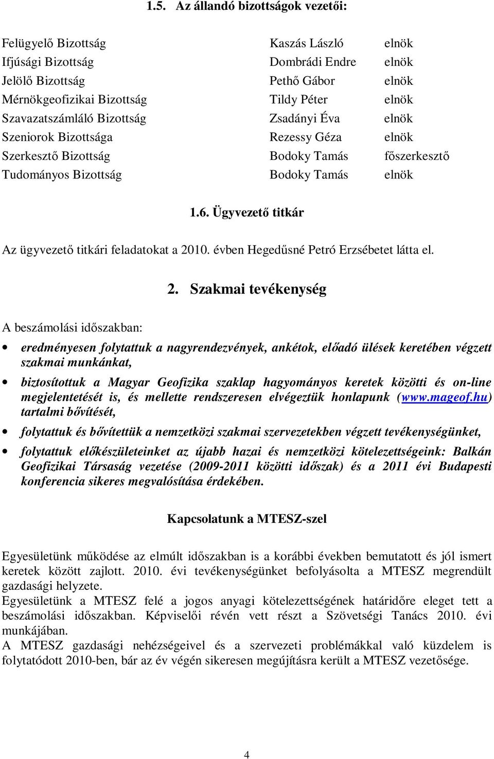 Ügyvezető titkár Az ügyvezető titkári feladatokat a 20