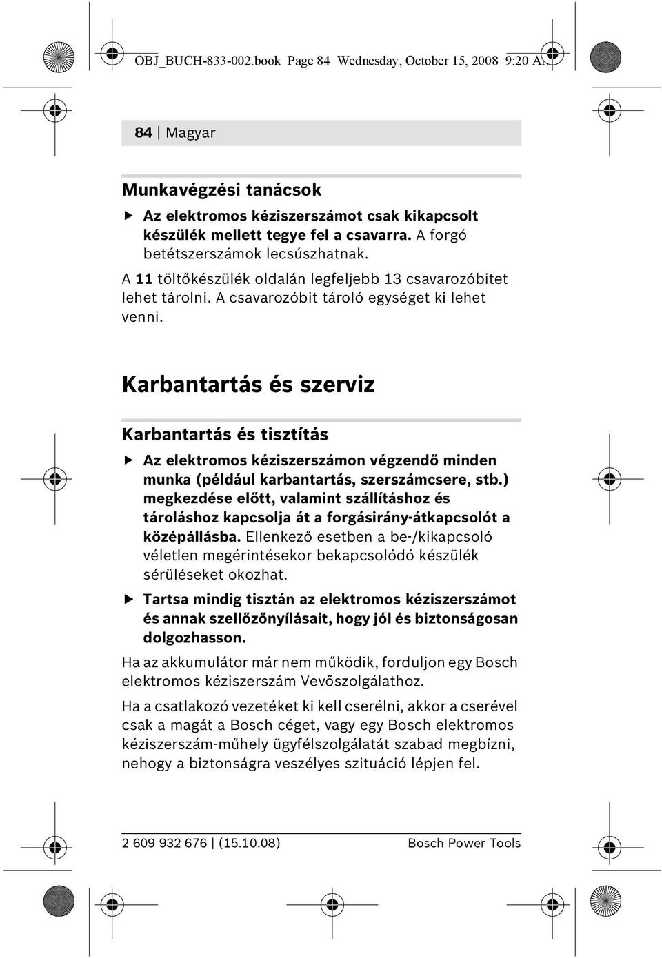 Karbantartás és szerviz Karbantartás és tisztítás Az elektromos kéziszerszámon végzendő minden munka (például karbantartás, szerszámcsere, stb.